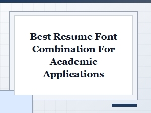 The Optimal Academic Resume Font Combinations