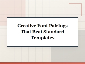 Creative Font Pairings That Beat Standard Templates