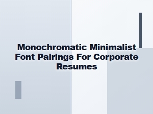 Monochromatic Minimalist Font Pairings for Corporate Resumes