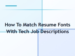 Aligning Resume Fonts with Tech Job Descriptions